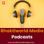 Bhaktiworld Media Podcasts